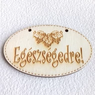 Fa tábla feliratos ovál 56*88mm két lyukkal: "Egészségedre!"